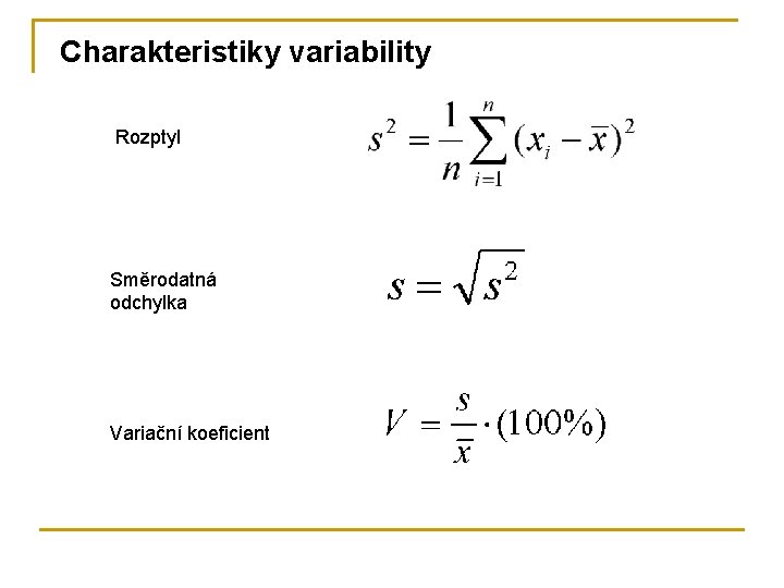 Charakteristiky variability Rozptyl Směrodatná odchylka Variační koeficient 