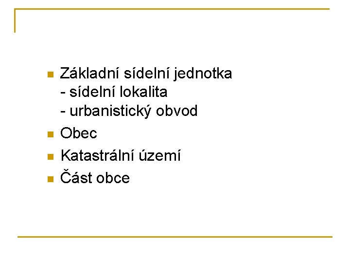 n n Základní sídelní jednotka - sídelní lokalita - urbanistický obvod Obec Katastrální území