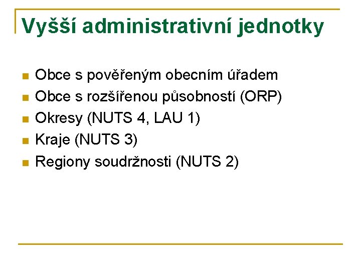 Vyšší administrativní jednotky n n n Obce s pověřeným obecním úřadem Obce s rozšířenou