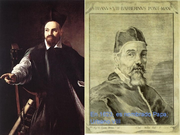 En 1623, es nombrado Papa; Urbano VIII  En 1623, es nombrado Papa; Urbano VIII