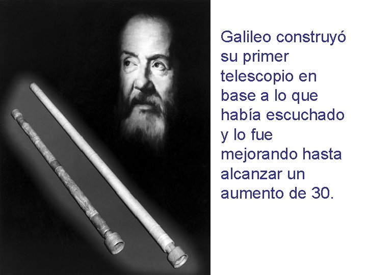 Galileo construyó su primer telescopio en base a lo que había escuchado y lo Galileo construyó su primer telescopio en base a lo que había escuchado y lo