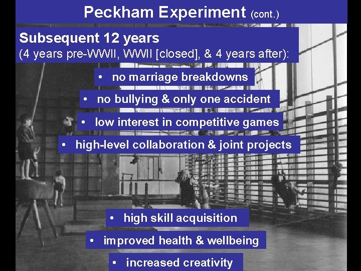 Peckham Experiment (cont. ) Subsequent 12 years (4 years pre-WWII, WWII [closed], & 4
