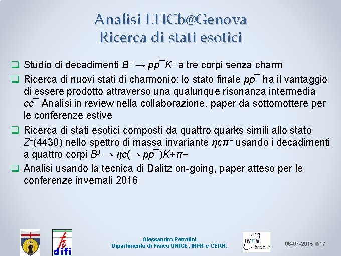 Analisi LHCb@Genova Ricerca di stati esotici q Studio di decadimenti B+ → pp¯K+ a