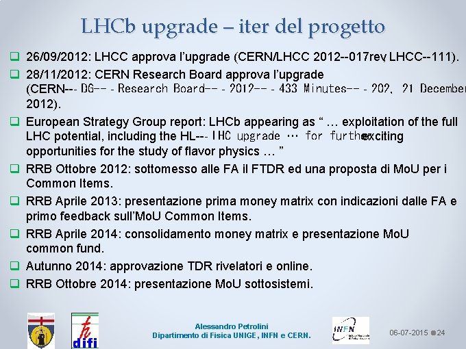 LHCb upgrade – iter del progetto q 26/09/2012: LHCC approva l’upgrade (CERN/LHCC 2012 017