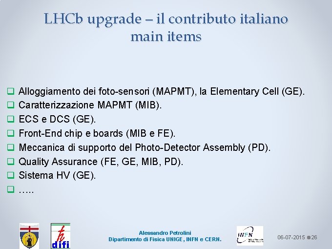 LHCb upgrade – il contributo italiano main items q q q q Alloggiamento dei