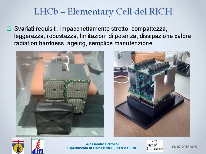 LHCb – Elementary Cell del RICH q Svariati requisiti: impacchettamento stretto, compattezza, leggerezza, robustezza,