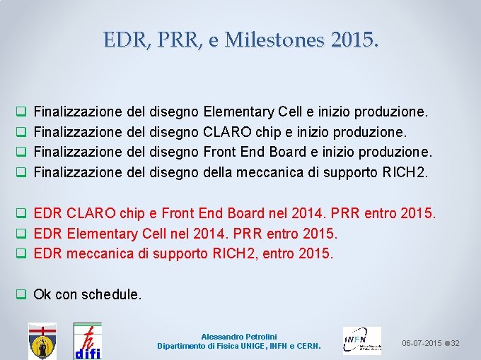 EDR, PRR, e Milestones 2015. q q Finalizzazione del disegno Elementary Cell e inizio