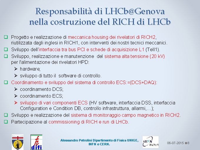 Responsabilità di LHCb@Genova nella costruzione del RICH di LHCb q Progetto e realizzazione di