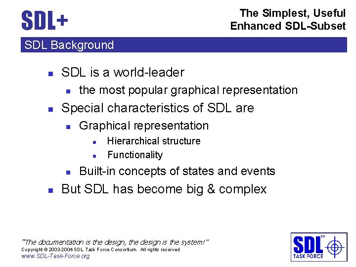 SDL+ The Simplest, Useful Enhanced SDL-Subset SDL Background n SDL is a world-leader n