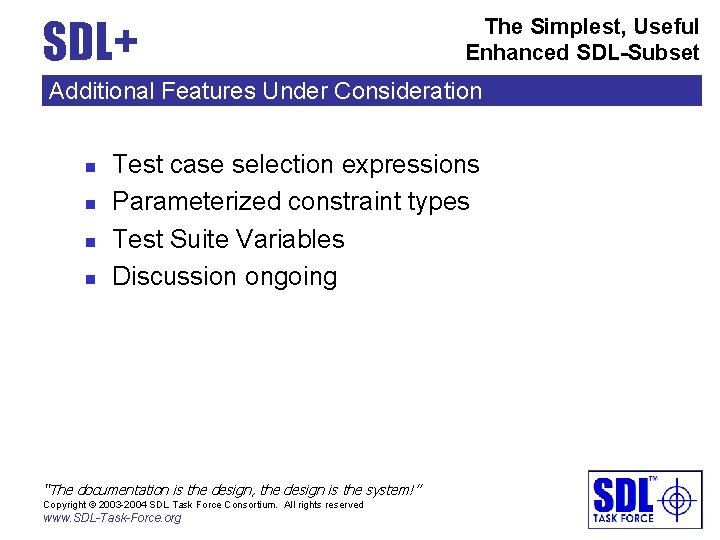 SDL+ The Simplest, Useful Enhanced SDL-Subset Additional Features Under Consideration n n Test case
