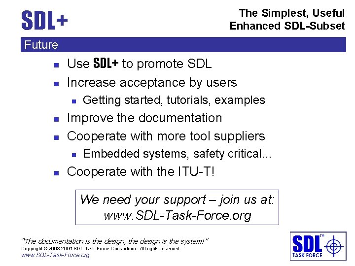 SDL+ The Simplest, Useful Enhanced SDL-Subset Future n n Use SDL+ to promote SDL