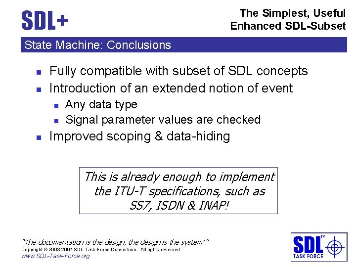 SDL+ The Simplest, Useful Enhanced SDL-Subset State Machine: Conclusions n n Fully compatible with