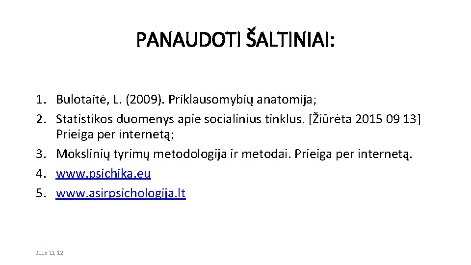 PANAUDOTI ŠALTINIAI: 1. Bulotaitė, L. (2009). Priklausomybių anatomija; 2. Statistikos duomenys apie socialinius tinklus.