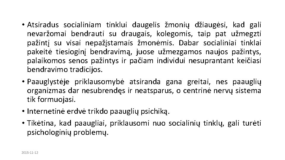  • Atsiradus socialiniam tinklui daugelis žmonių džiaugėsi, kad gali nevaržomai bendrauti su draugais,