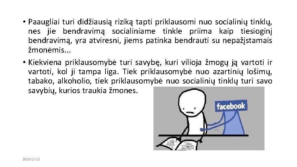  • Paaugliai turi didžiausią riziką tapti priklausomi nuo socialinių tinklų, nes jie bendravimą