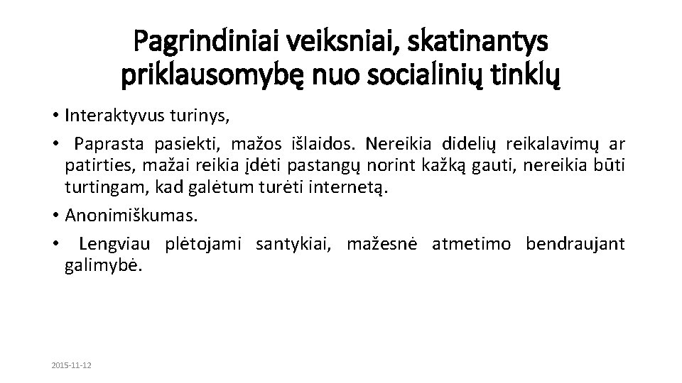 Pagrindiniai veiksniai, skatinantys priklausomybę nuo socialinių tinklų • Interaktyvus turinys, • Paprasta pasiekti, mažos