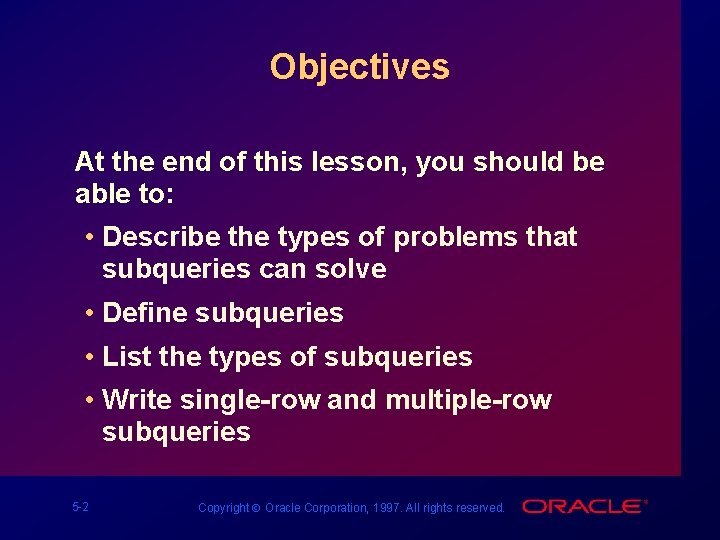 Objectives At the end of this lesson, you should be able to: • Describe