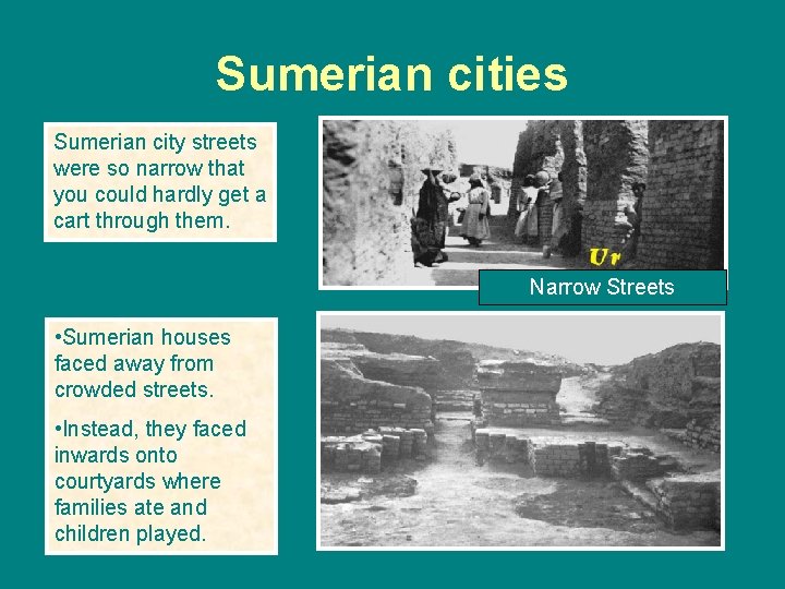 Sumerian cities Sumerian city streets were so narrow that you could hardly get a