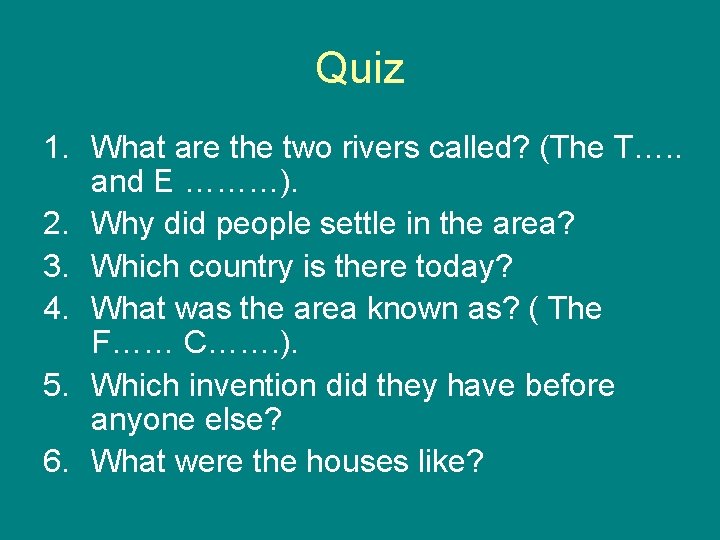 Quiz 1. What are the two rivers called? (The T…. . and E ………).