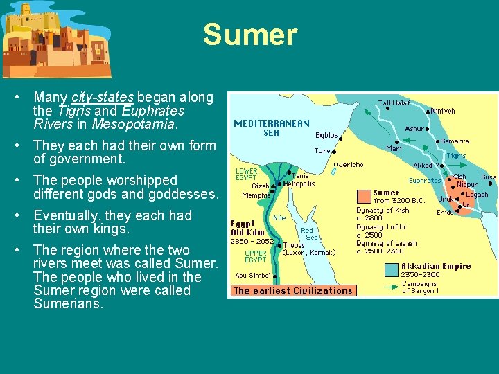Sumer • Many city-states began along the Tigris and Euphrates Rivers in Mesopotamia. •