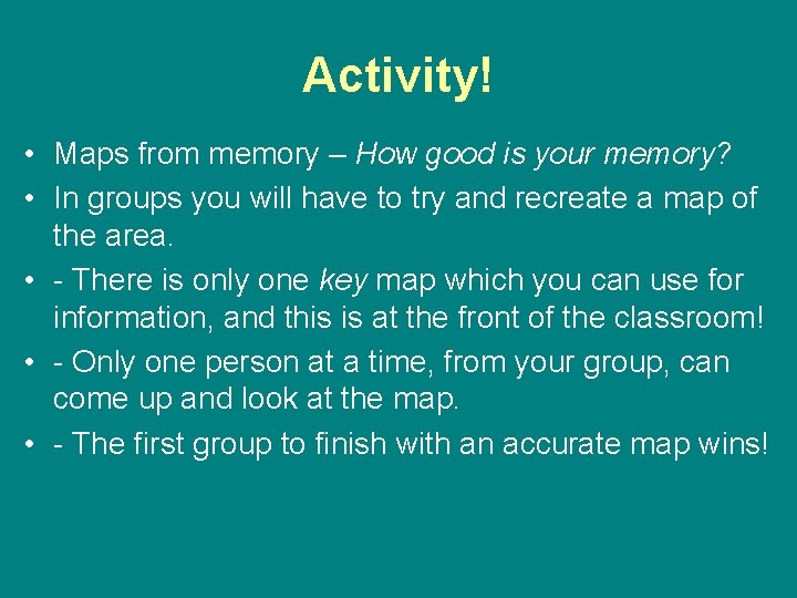 Activity! • Maps from memory – How good is your memory? • In groups