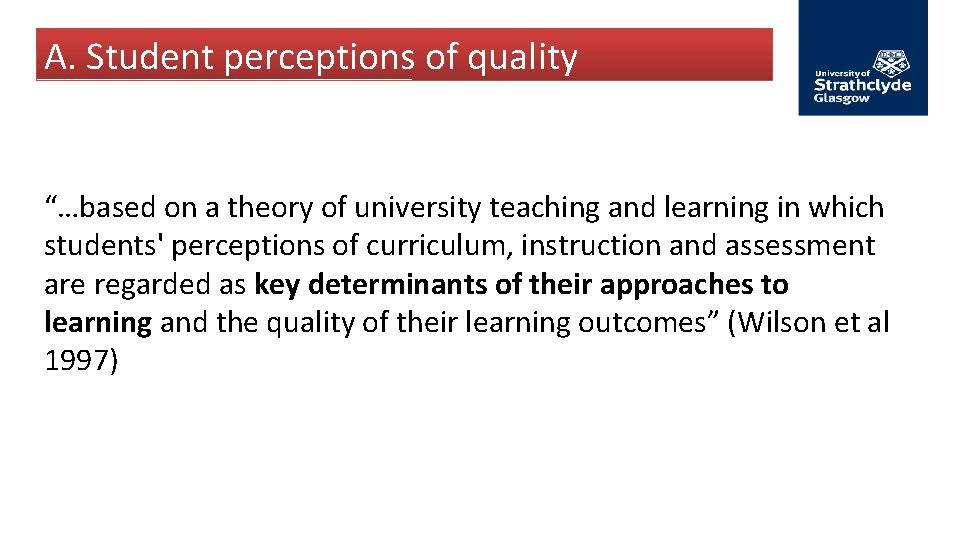 A. Student perceptions of quality “…based on a theory of university teaching and learning