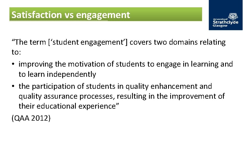 Satisfaction vs engagement “The term [‘student engagement’] covers two domains relating to: • improving