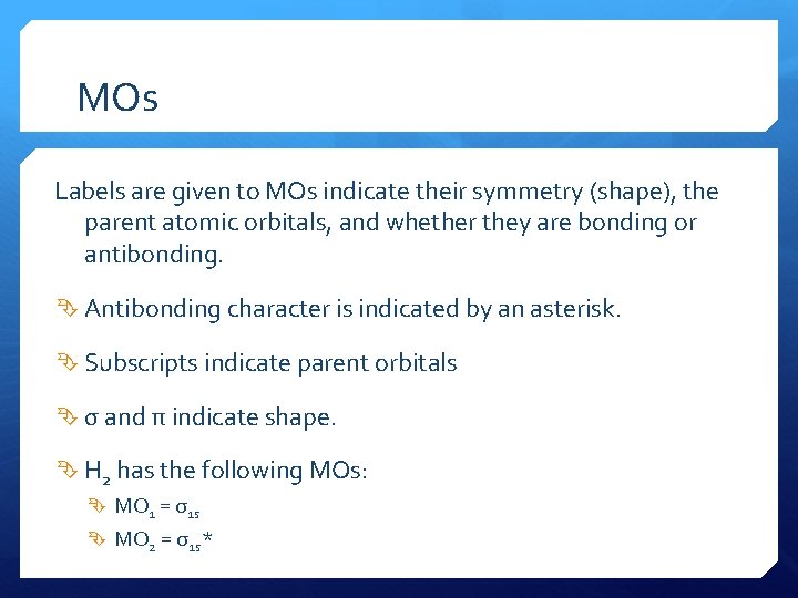 MOs Labels are given to MOs indicate their symmetry (shape), the parent atomic orbitals,