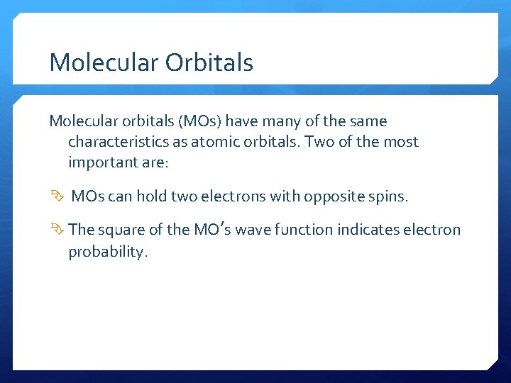 Molecular Orbitals Molecular orbitals (MOs) have many of the same characteristics as atomic orbitals.