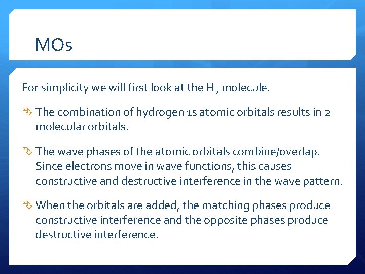 MOs For simplicity we will first look at the H 2 molecule. The combination