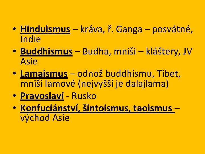  • Hinduismus – kráva, ř. Ganga – posvátné, Indie • Buddhismus – Budha,
