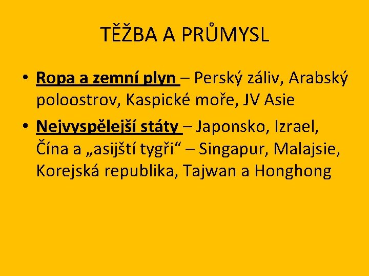 TĚŽBA A PRŮMYSL • Ropa a zemní plyn – Perský záliv, Arabský poloostrov, Kaspické