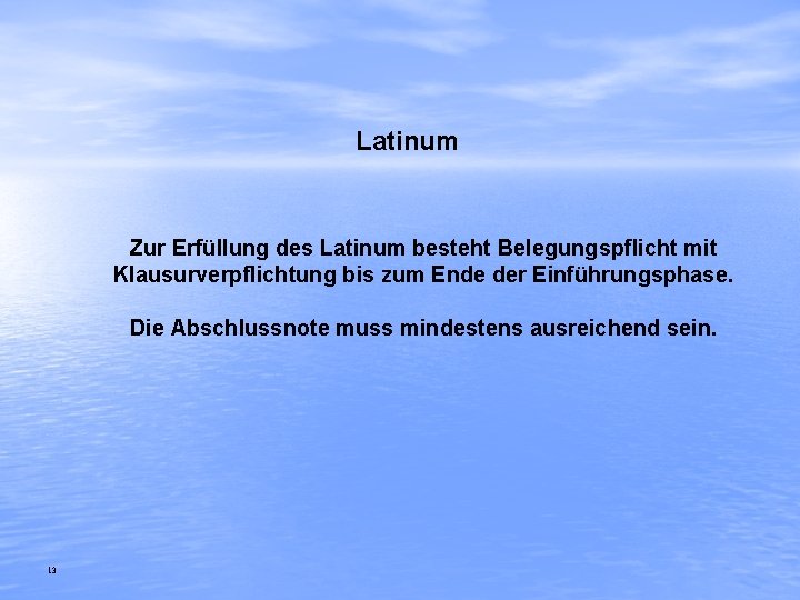 Latinum Zur Erfüllung des Latinum besteht Belegungspflicht mit Klausurverpflichtung bis zum Ende der Einführungsphase.