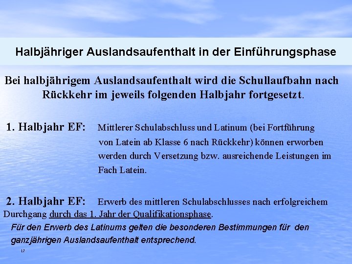 Halbjähriger Auslandsaufenthalt in der Einführungsphase Bei halbjährigem Auslandsaufenthalt wird die Schullaufbahn nach Rückkehr im