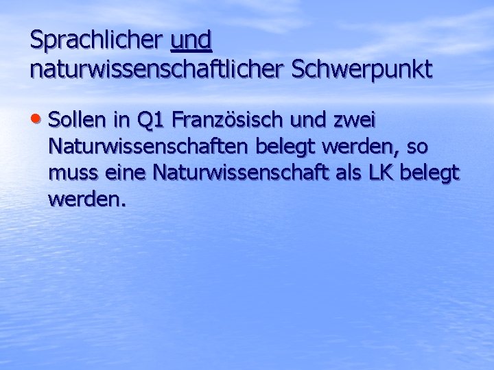 Sprachlicher und naturwissenschaftlicher Schwerpunkt • Sollen in Q 1 Französisch und zwei Naturwissenschaften belegt