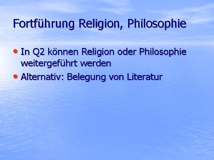 Fortführung Religion, Philosophie • In Q 2 können Religion oder Philosophie weitergeführt werden •