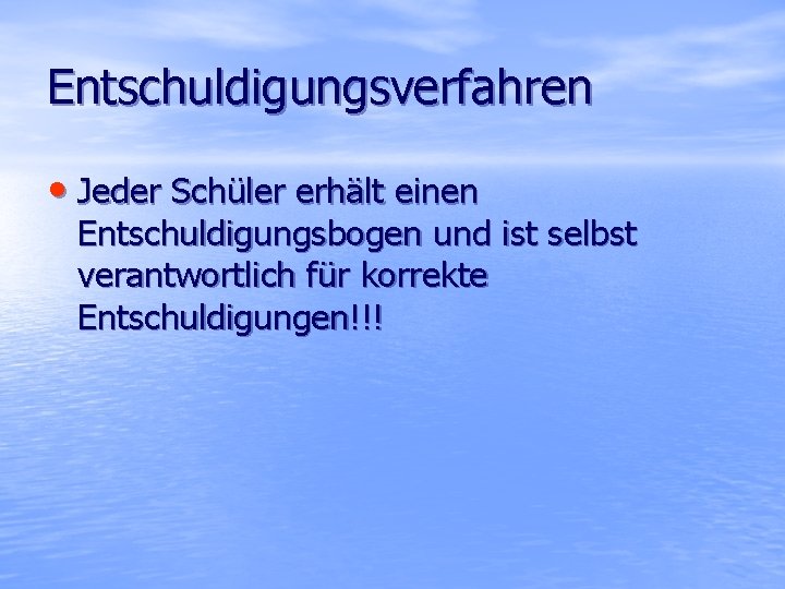 Entschuldigungsverfahren • Jeder Schüler erhält einen Entschuldigungsbogen und ist selbst verantwortlich für korrekte Entschuldigungen!!!