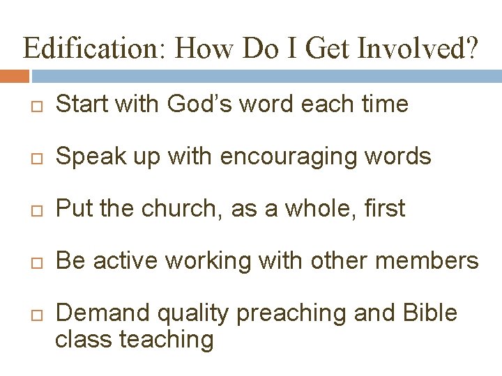 Edification: How Do I Get Involved? Start with God’s word each time Speak up