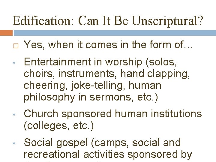 Edification: Can It Be Unscriptural? Yes, when it comes in the form of… •