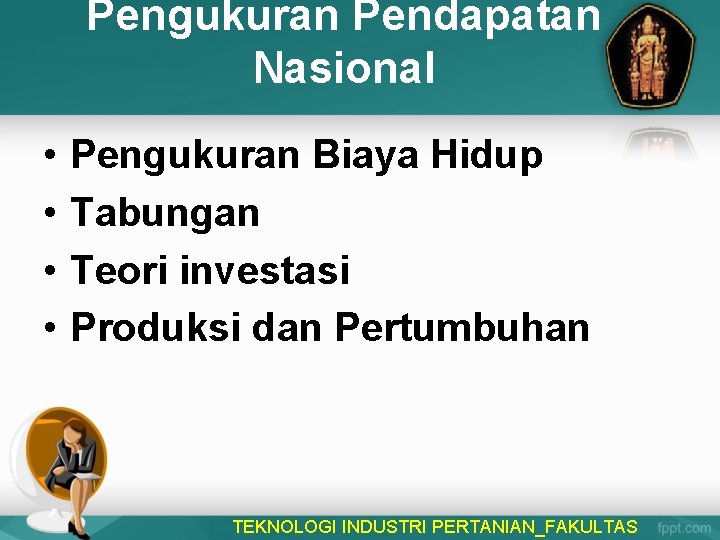 Pengukuran Pendapatan Nasional • • Pengukuran Biaya Hidup Tabungan Teori investasi Produksi dan Pertumbuhan