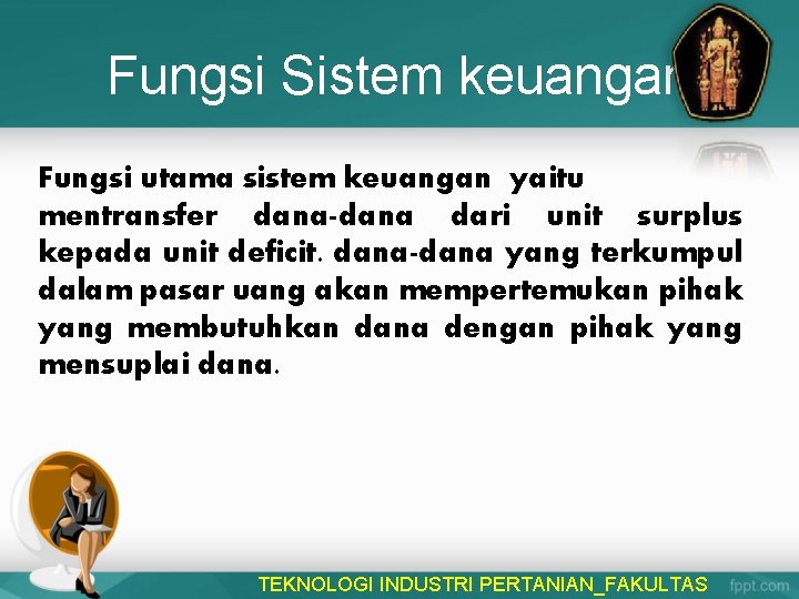 Fungsi Sistem keuangan Fungsi utama sistem keuangan yaitu mentransfer dana-dana dari unit surplus kepada