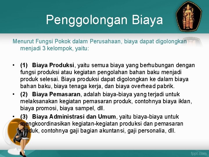 Penggolongan Biaya Menurut Fungsi Pokok dalam Perusahaan, biaya dapat digolongkan menjadi 3 kelompok, yaitu: