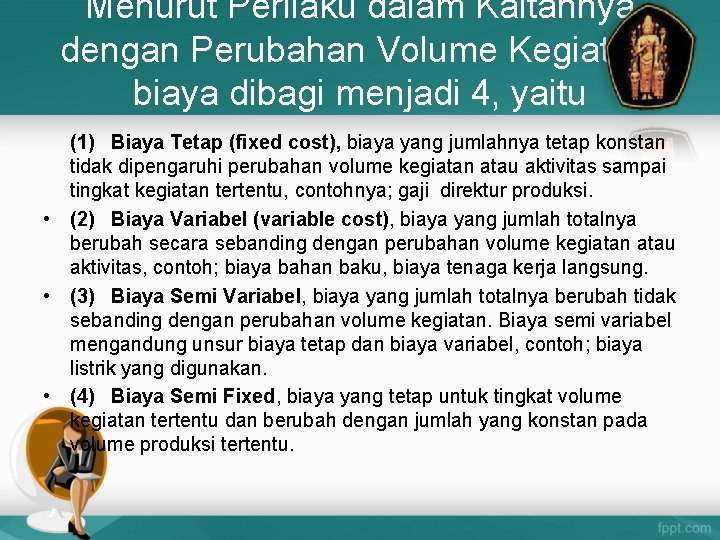 Menurut Perilaku dalam Kaitannya dengan Perubahan Volume Kegiatan, biaya dibagi menjadi 4, yaitu (1)