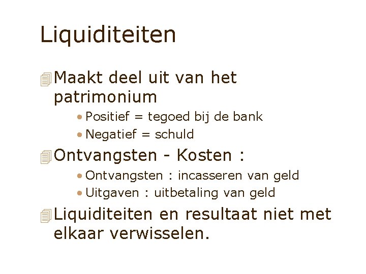Liquiditeiten 4 Maakt deel uit van het patrimonium • Positief = tegoed bij de