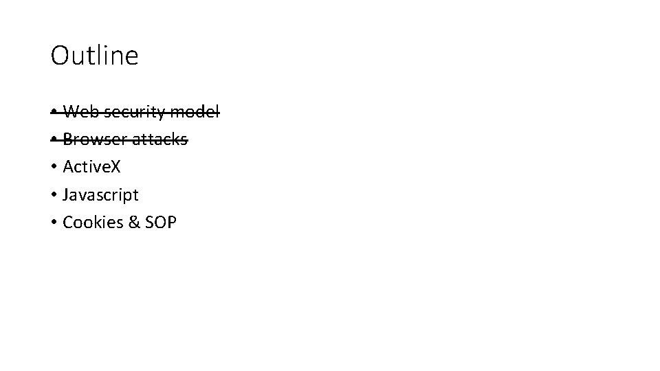 Outline • Web security model • Browser attacks • Active. X • Javascript •