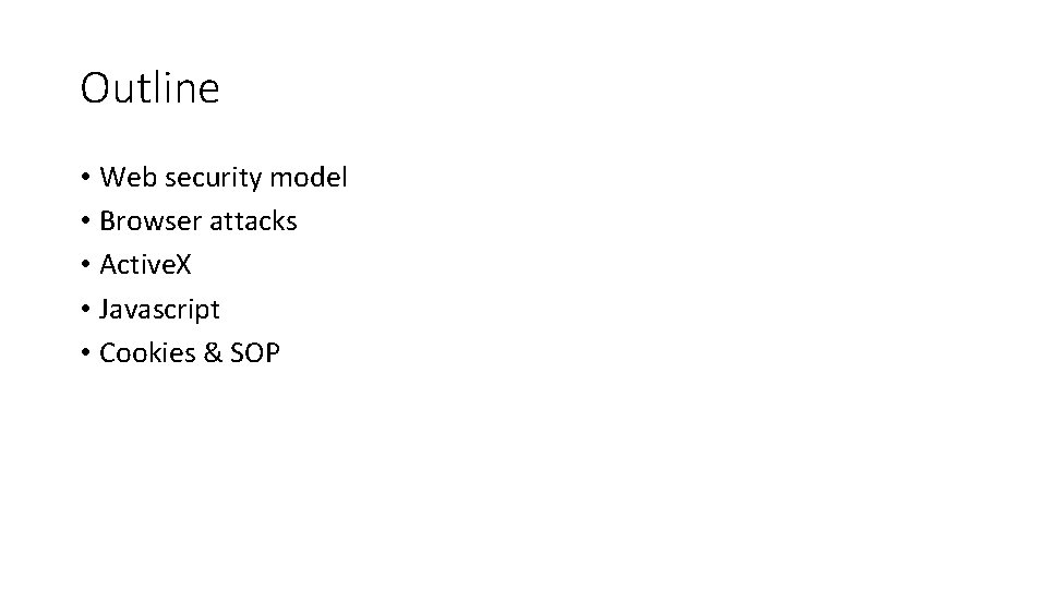 Outline • Web security model • Browser attacks • Active. X • Javascript •
