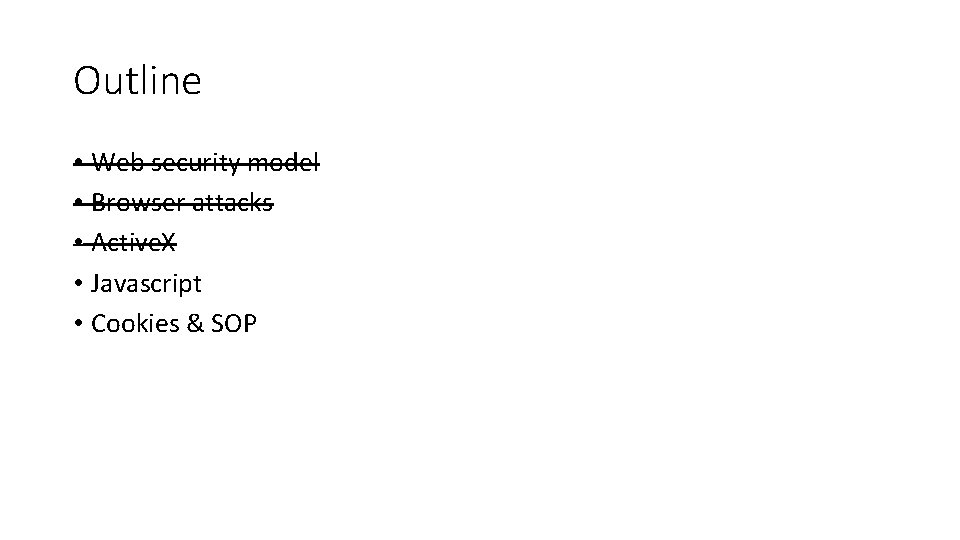 Outline • Web security model • Browser attacks • Active. X • Javascript •