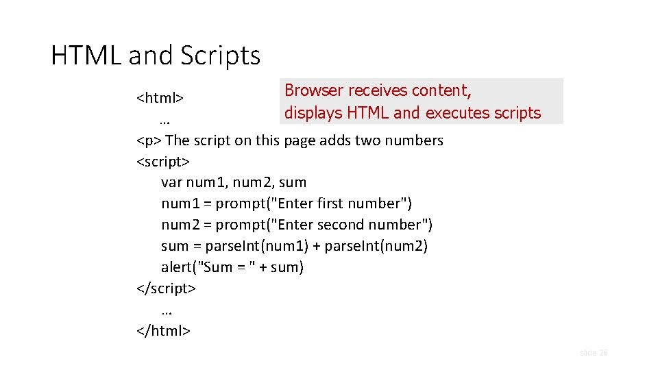 HTML and Scripts Browser receives content, <html> displays HTML and executes scripts … <p>