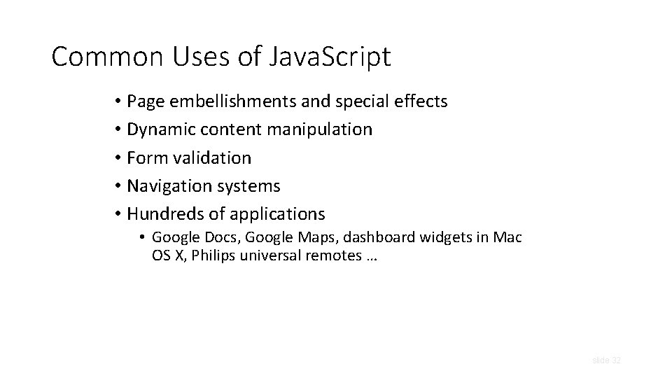 Common Uses of Java. Script • Page embellishments and special effects • Dynamic content