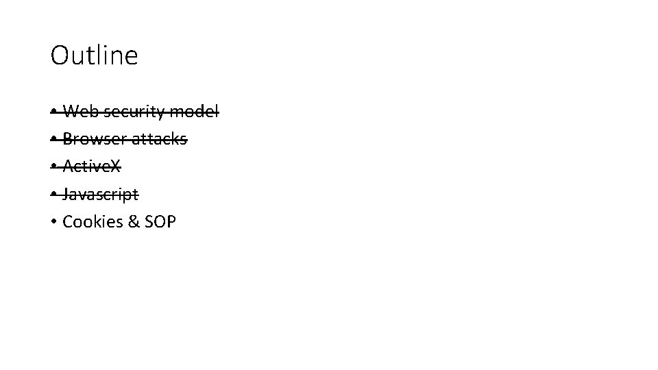 Outline • Web security model • Browser attacks • Active. X • Javascript •